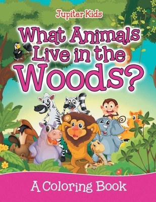 Jupiter Kids - What Animals Live in the Woods A Coloring Book - New - X555z