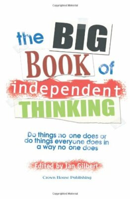 Big Book of Independent Thinking: Do Things No One Does or Do Th