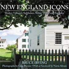 New England Icons: Shaker Villages, Saltboxes, Stone Walls, and Steeples (Hardba