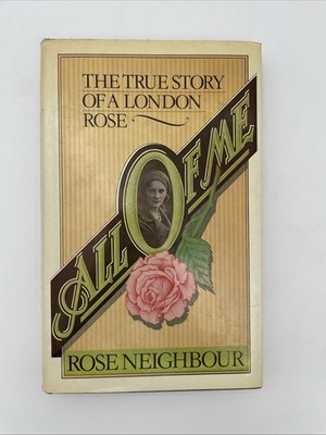 All Of Me: The True Story Of A London Rose by Rose Neighbour 1979 HB/DJ