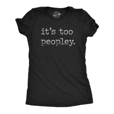 Womens Its Too Peopley T Shirt Funny Sarcastic Introverted Joke Text Tee for