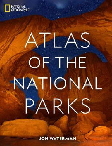 National Geographic Atlas of the National Parks by Waterman, Jonathan