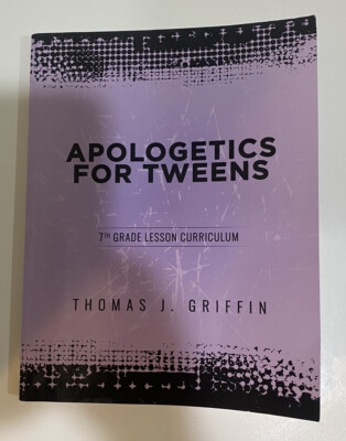 Apologetics for Tweens : Apologetics for Tweens : 7th Grade by Thomas J. Griffin