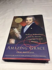 Amazing Grace : William Wilberforce and the Heroic Campaign to End Slavery by...
