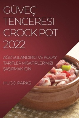 Guvec Tenceresi Crock Pot 2022: AĞiz Sulandirici Ve Kolay Tarİfler