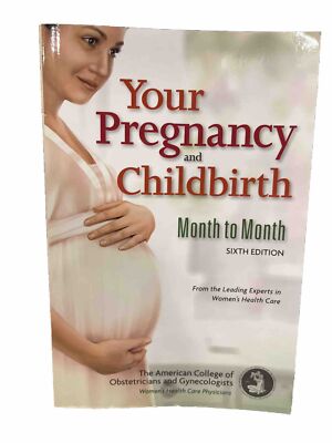 Your Pregnancy and Childbirth : Month to Month by ACOG Sixth Edition