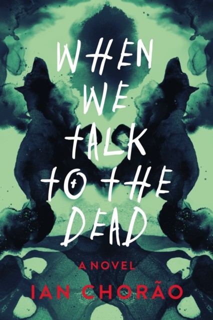 When We Talk to the Dead A Novel by Ian Chorao (Hardback Book)