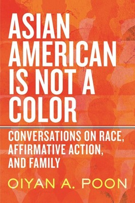 Asian American Is Not a Color Oiyan A Poon