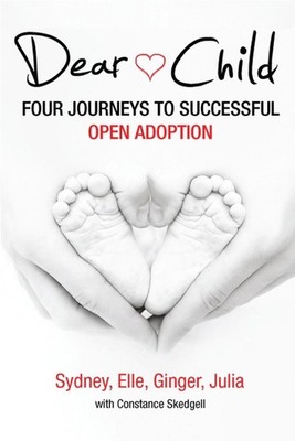 Dear Child: 4 Journeys to Successful Open Adoption by Elle (English) Paperback B