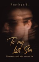 Penelope B - To My Lost Son A Journey Through Grief Loss And Life. - G245Z