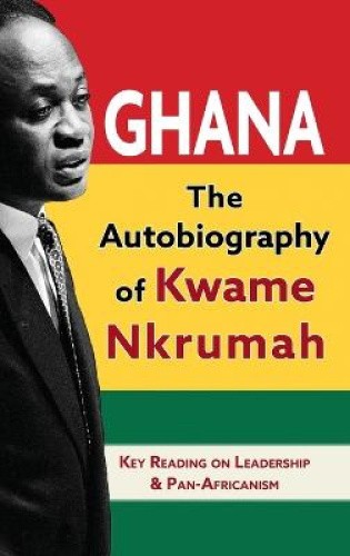 Ghana: The Autobiography of Kwame Nkrumah by Nkrumah, Kwame [Hardback]