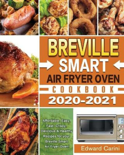 Breville Smart Air Fryer Oven Cookbook 2020-2021 Fast Easy Affordable Recipes