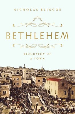 Bethlehem : Biography of a Town, Paperback by Blincoe, Nicholas, Brand New, F...