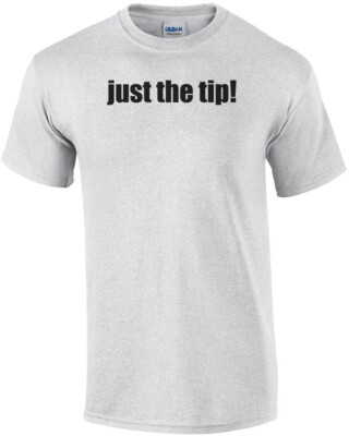 Just The Tip T-shirt
