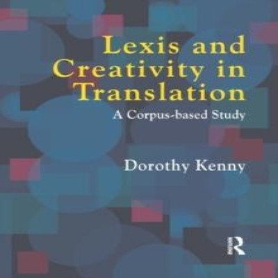 Lexis and Creativity in Translation A Corpus Based Approach Dorot
