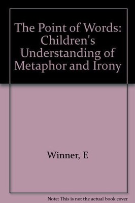 THE POINT OF WORDS: CHILDRENS UNDERSTANDING OF METAPHOR By Ellen Winner *VG+*