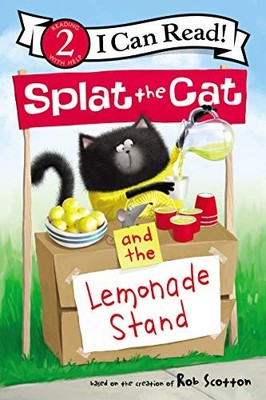 SPLAT THE CAT AND THE LEMONADE STAND (I CAN READ LEVEL 2) By Rob Scotton & Rob