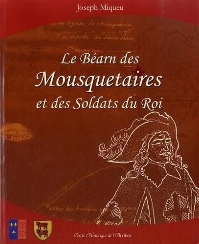 Le Béarn des mousquetaires et des soldats du roi Par Joseph Miqueu - Photo 1/1