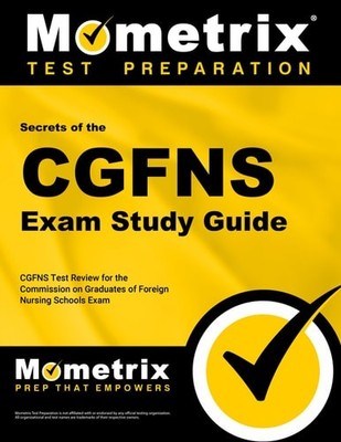 Secrets of the CGFNS Exam Study Guide: CGFNS Test Review for the Commission on G