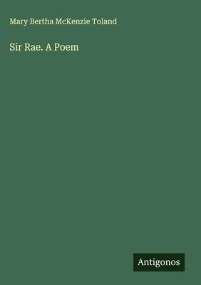 Mary Bertha Mckenzie Toland | Sir Rae. A Poem | Buch | Englisch (2025)