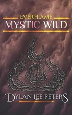 Everflame: Mystic Wild by Dylan Lee Peters (English) Paperback Book