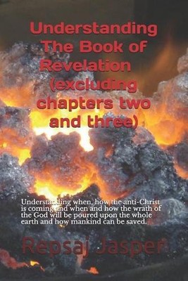 Understanding The Book of Revelation(excluding chapters two and three): Understa
