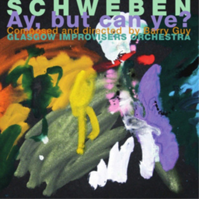 Barry Guy & Glasgow Improvisers Orchestra Schweben - Ay, But Can Ye? (CD) Album