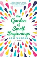 The Garden of Small Beginnings - Paperback By Waxman, Abbi - GOOD