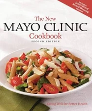 The New Mayo Clinic Cookbook 2nd Edition: Eating Well for Better Health - GOOD