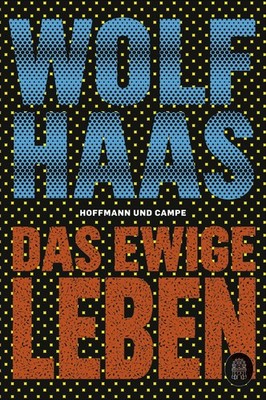 Das ewige Leben Wolf Haas
