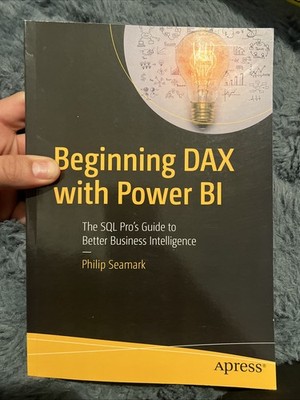 Beginning DAX with Power BI: The SQL Pro s Guide to Better Business Int.. B-444