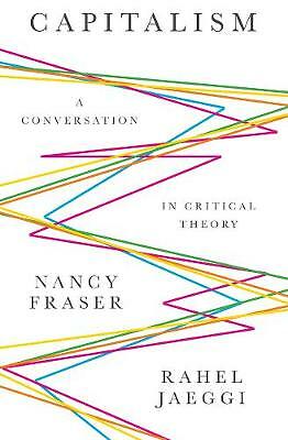 Capitalism: A Conversation in Critical Theory by Rahel Jaeggi, Nancy Fraser...