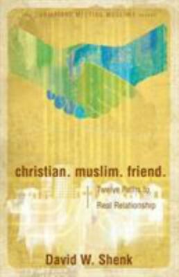 Christian. Muslim. Friend. : Twelve Paths to Real Relationship, Paperback by ...