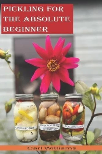 Mr Carl Williams Carl Williams Pickling for the absolute beginner (Tascabile) - Foto 1 di 1