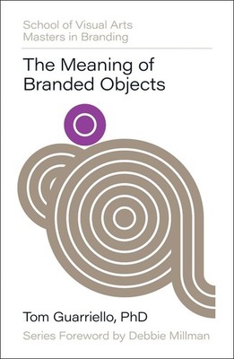 The Meaning of Branded Objects: Why Some Things Matter More Than Others by Dr. T