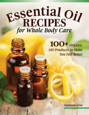 Essential Oil Recipes for Home and Body Care : 100+ Organic Products to Help ...