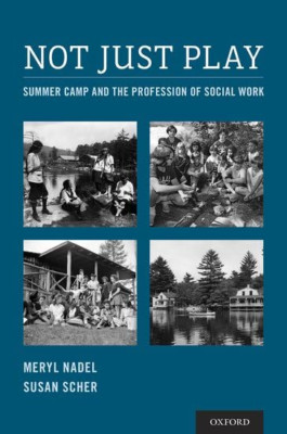 Not Just Play: Summer Campa and the Profession of Socia - Hardback NEW Nadel, Me