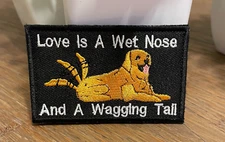 Love is a Wet Nose and a Wagging Tail Dog Hook and Loop Patch for Animal Lover