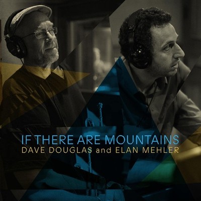 Douglas, Dave and Elan Mehler If There Are Mountains CD