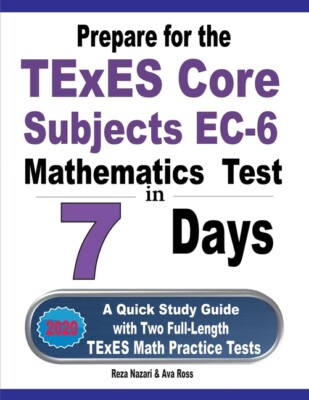 Prepare For The Texes Core Subjects Ec-6 Mathematics Test In 7 Days: A Quic...