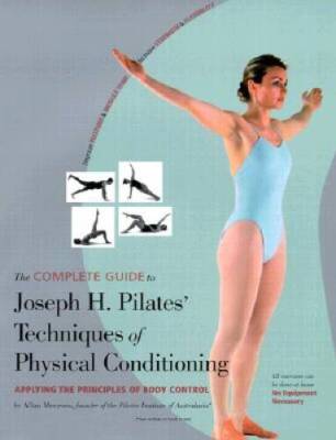 The Complete Guide to Joseph H Pilates Techniques of Physical Condi - GOOD
