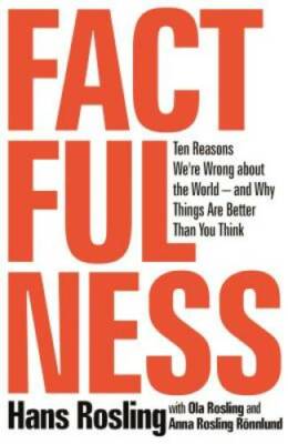 Factfulness: Ten Reasons We're Wrong About the World--and Why Things Are  - GOOD