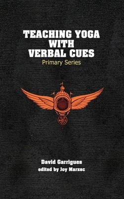 Teaching Yoga with Verbal Cues: Primary Series by Garrigues