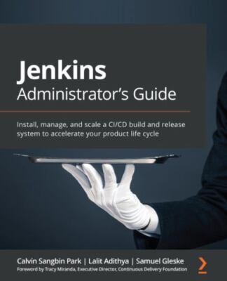Jenkins Administrator's Guide: Install, manage, and scale a CI/CD build and r...