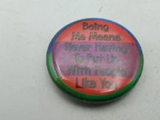 Vtg BEING ME MEANS NOT PUTTING UP W/PEOPLE LIKE YOU Button PIn Pinback As Is S1