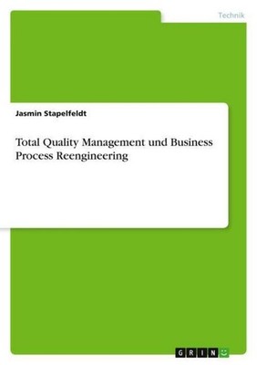 Total Quality Management und Business Process Reengineering Jasmin Stapelfeldt