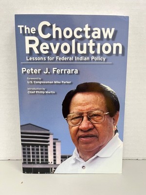 Choctaw Revolution: Lessons for Federal Indian Policy by Peter J. Ferrara 1998