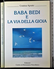 BABA BEDI E LA VIA DELLA GIOIA. APRATO. EDIZIONI CENTRO BENESSERE PSICOFISICO.