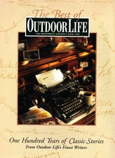 The Best of Outdoor Life: One Hundred Years of Classic Stories from Outdoor ...