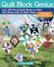 Quilt Block Genius, Expanded Second Edition: Over 300 Pieced Quilt Blocks to...